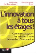 L'innovation à tous les étages! : comment associer les salariés à une démarche d'innovation